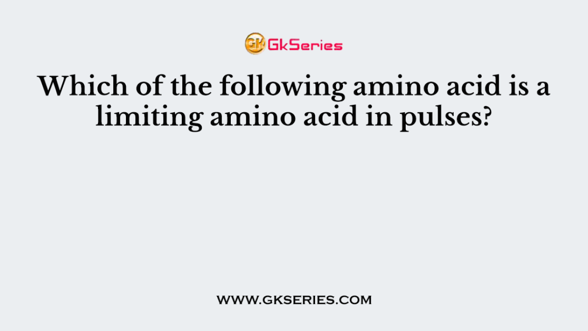 Which of the following amino acid is a limiting amino acid in pulses?