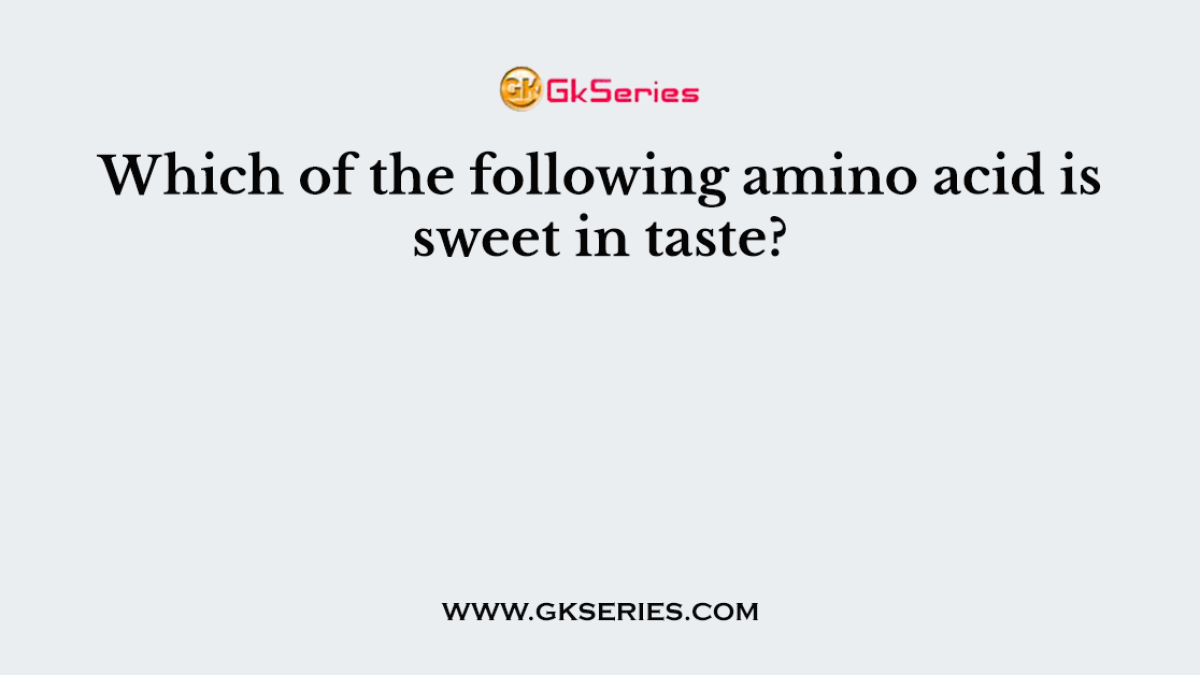 Which of the following amino acid is sweet in taste?
