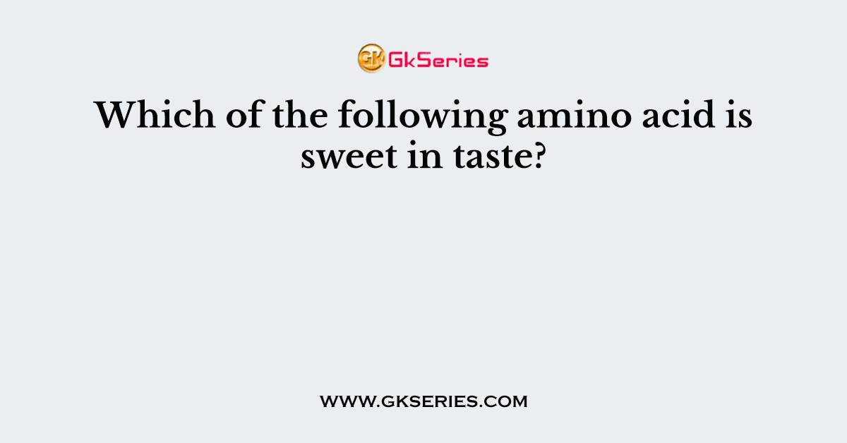 Which of the following amino acid is sweet in taste?
