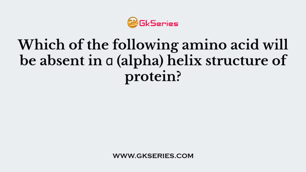 Which of the following amino acid will be absent in α (alpha) helix structure of protein?