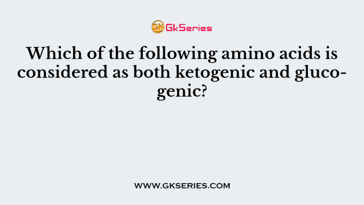 Which of the following amino acids is considered as both ketogenic and glucogenic?