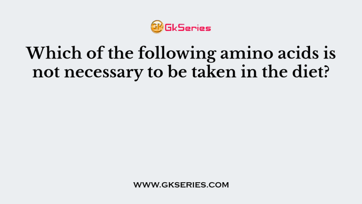 Which of the following amino acids is not necessary to be taken in the diet?