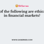 Which of the following are ethical issues in financial markets?