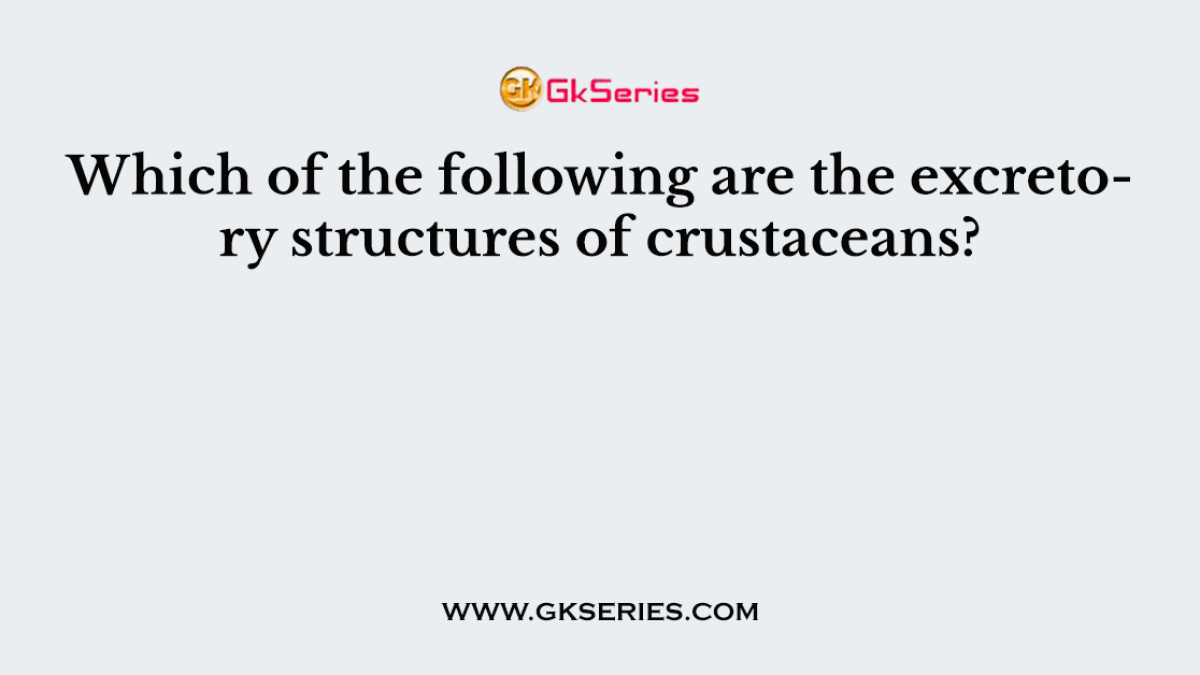 Which of the following are the excretory structures of crustaceans?