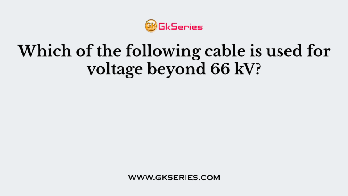 Which of the following cable is used for voltage beyond 66 kV?