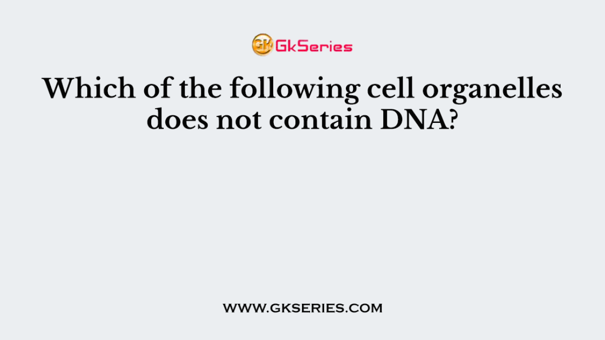 Which of the following cell organelles does not contain DNA?