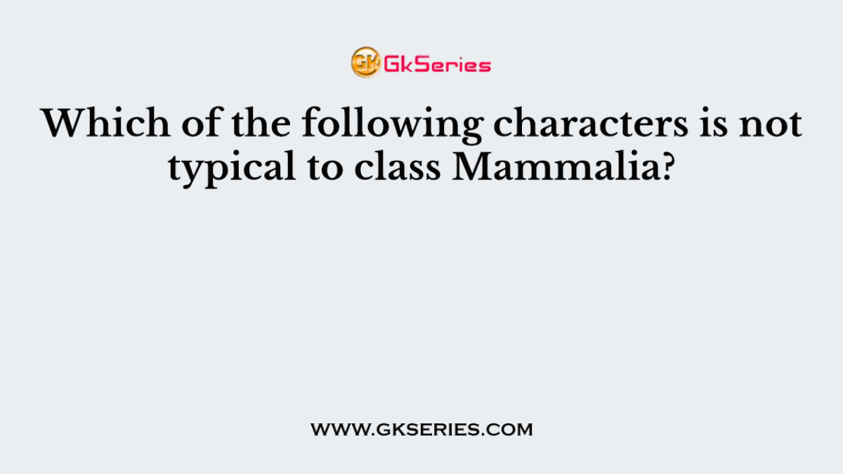 Which of the following characters is not typical to class Mammalia?