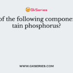 Which of the following components contain phosphorus?