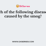 Which of the following diseases are caused by the smog?