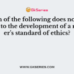 Which of the following does not contribute to the development of a manager’s standard of ethics?