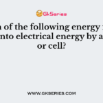 Which of the following energy is converted into electrical energy by a battery or cell?