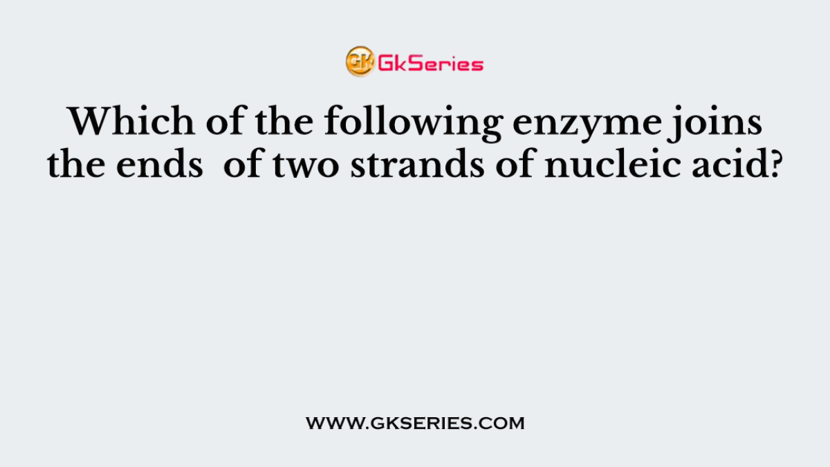 Which of the following enzyme joins the ends  of two strands of nucleic acid?