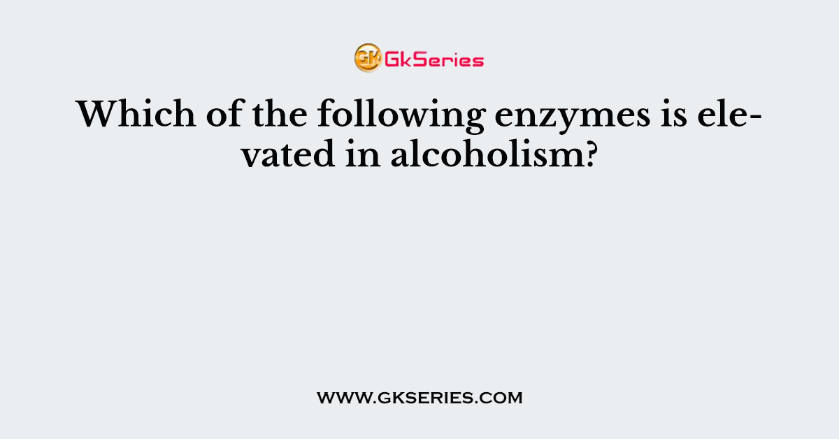 Which of the following enzymes is elevated in alcoholism?