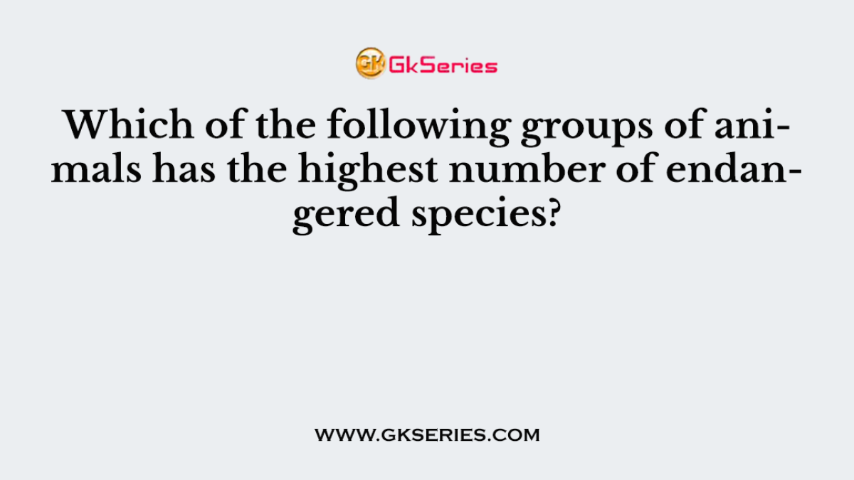 Which of the following groups of animals has the highest number of endangered species?