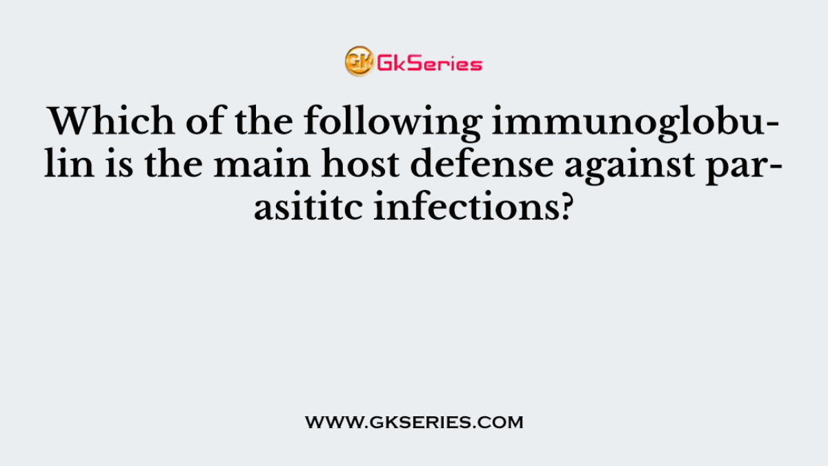 Which of the following immunoglobulin is the main host defense against parasititc infections?