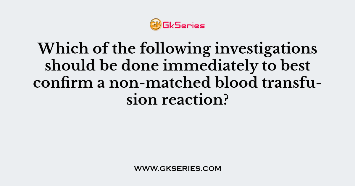 Which of the following investigations should be done immediately to best confirm a non-matched blood transfusion reaction?