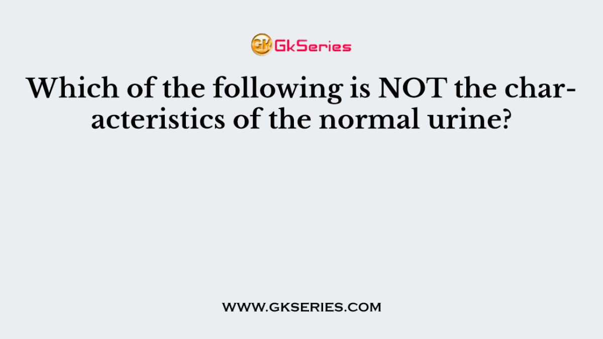 Which of the following is NOT the characteristics of the normal urine?