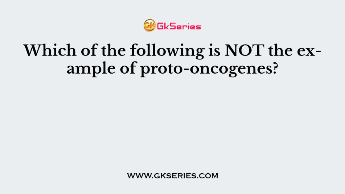 Which of the following is NOT the example of proto-oncogenes?