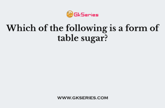 Which of the following is a form of table sugar?
