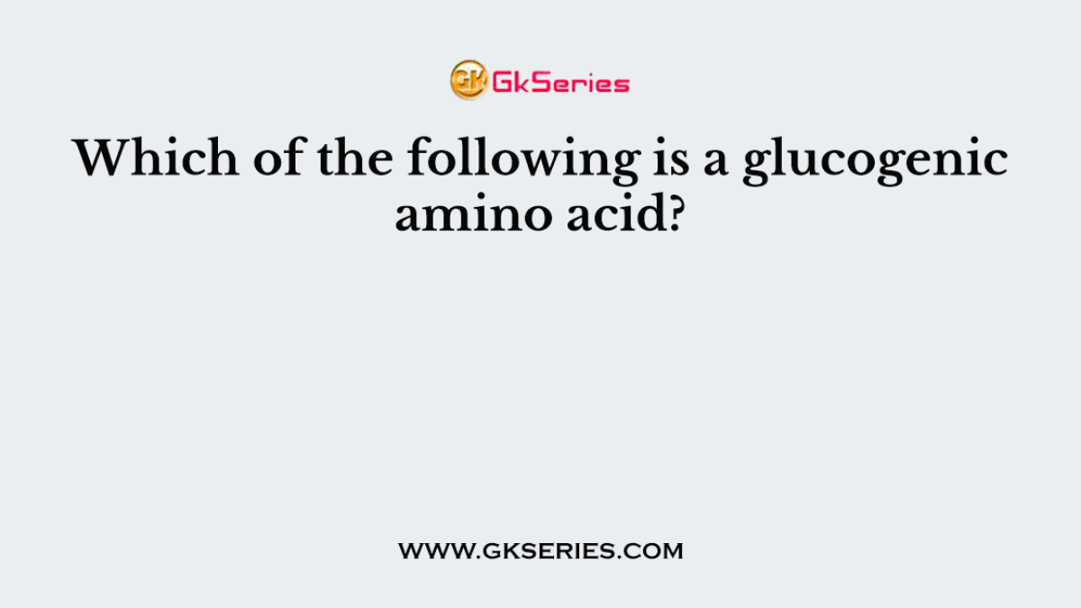 Which of the following is a glucogenic amino acid?