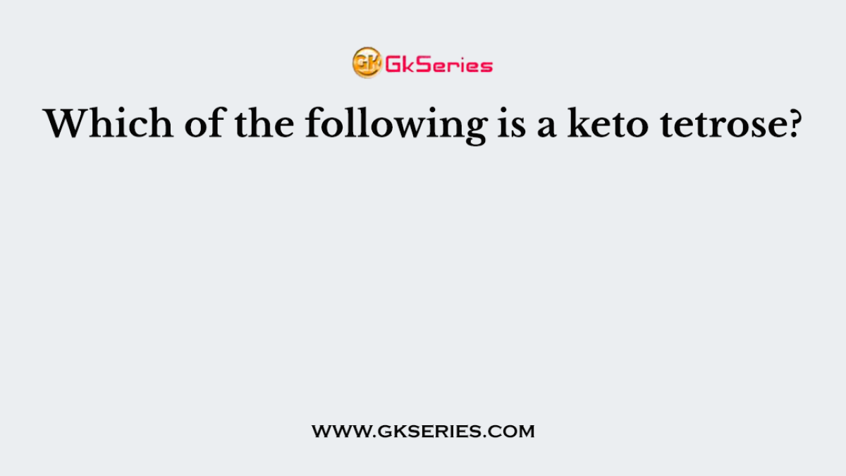Which of the following is a keto tetrose?