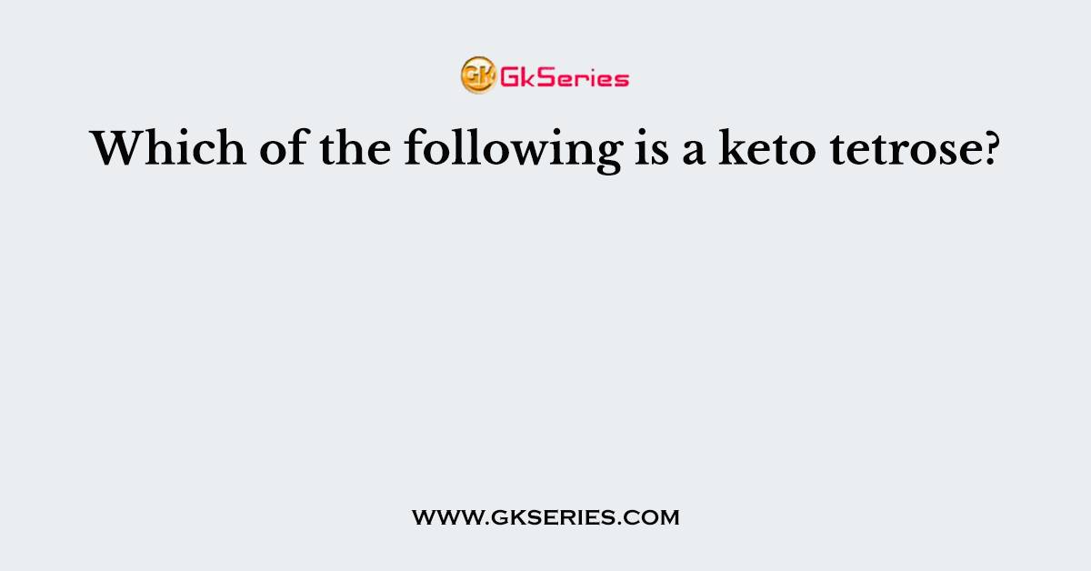 Which of the following is a keto tetrose?