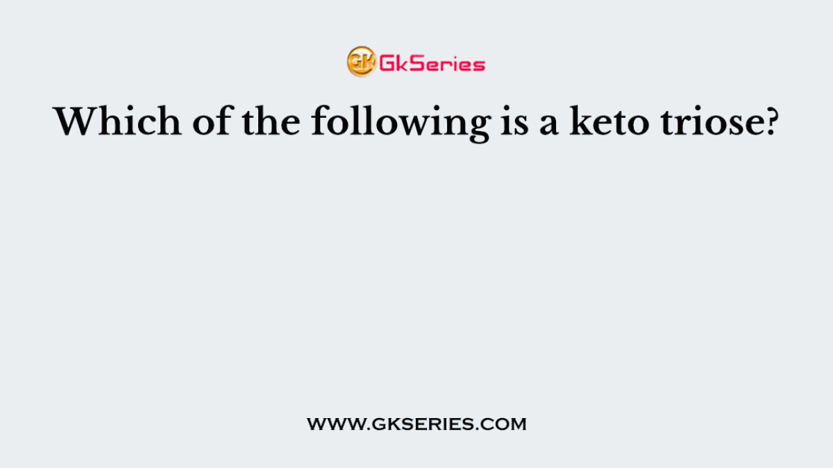 Which of the following is a keto triose?