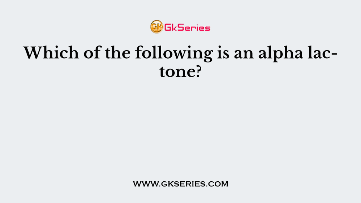 Which of the following is an alpha lactone?