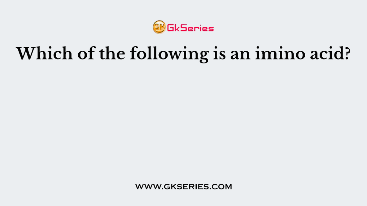 Which of the following is an imino acid?