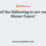 Which of the following is/are not Green House Gases?