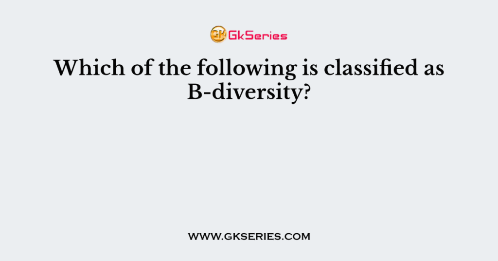 Which of the following is classified as B-diversity?