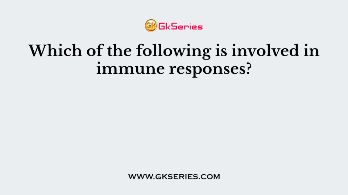 Which of the following is involved in immune responses?