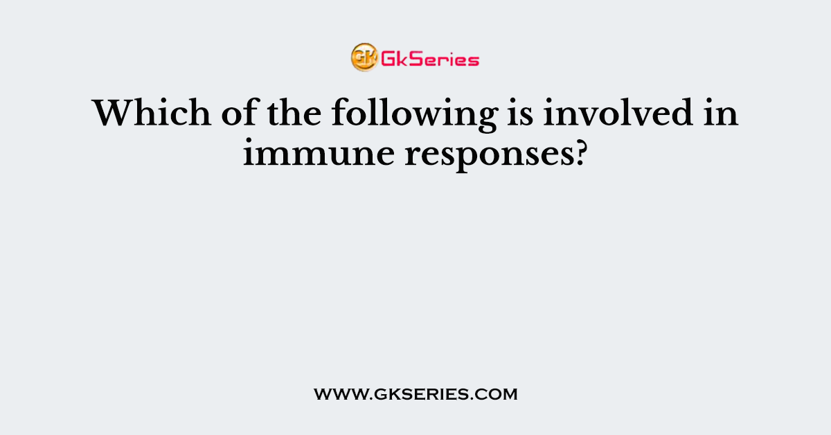 Which of the following is involved in immune responses?