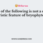 Which of the following is not a characteristic feature of bryophytes?