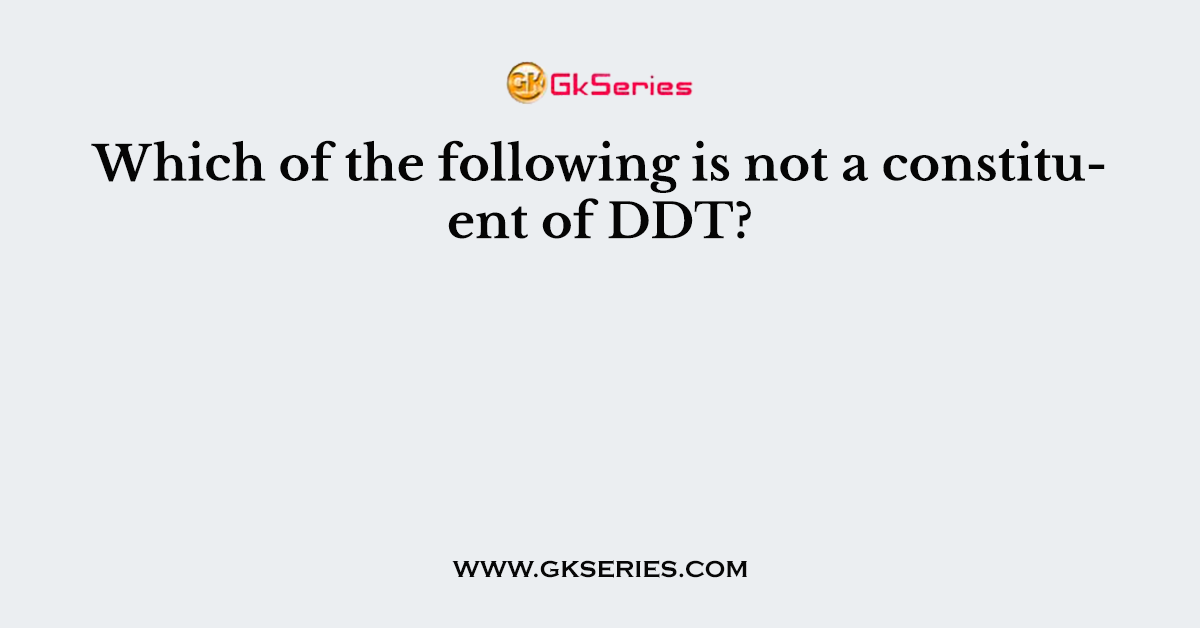 Which of the following is not a constituent of DDT?