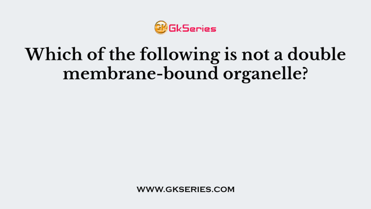 Which of the following is not a double membrane-bound organelle?