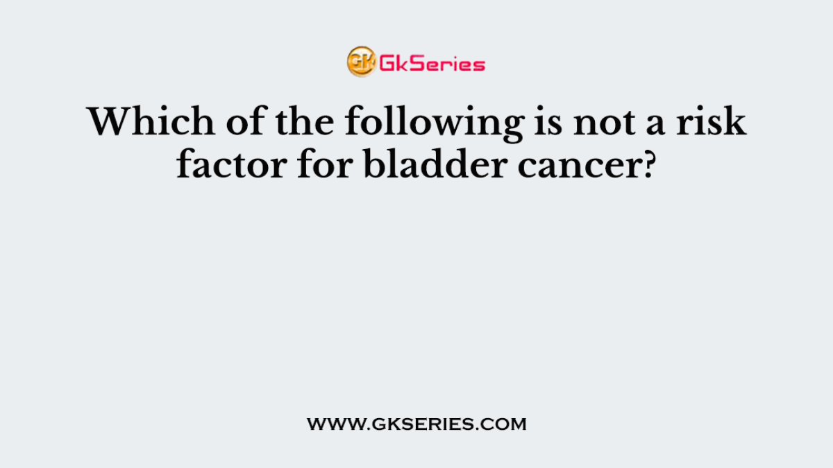 Which of the following is not a risk factor for bladder cancer?