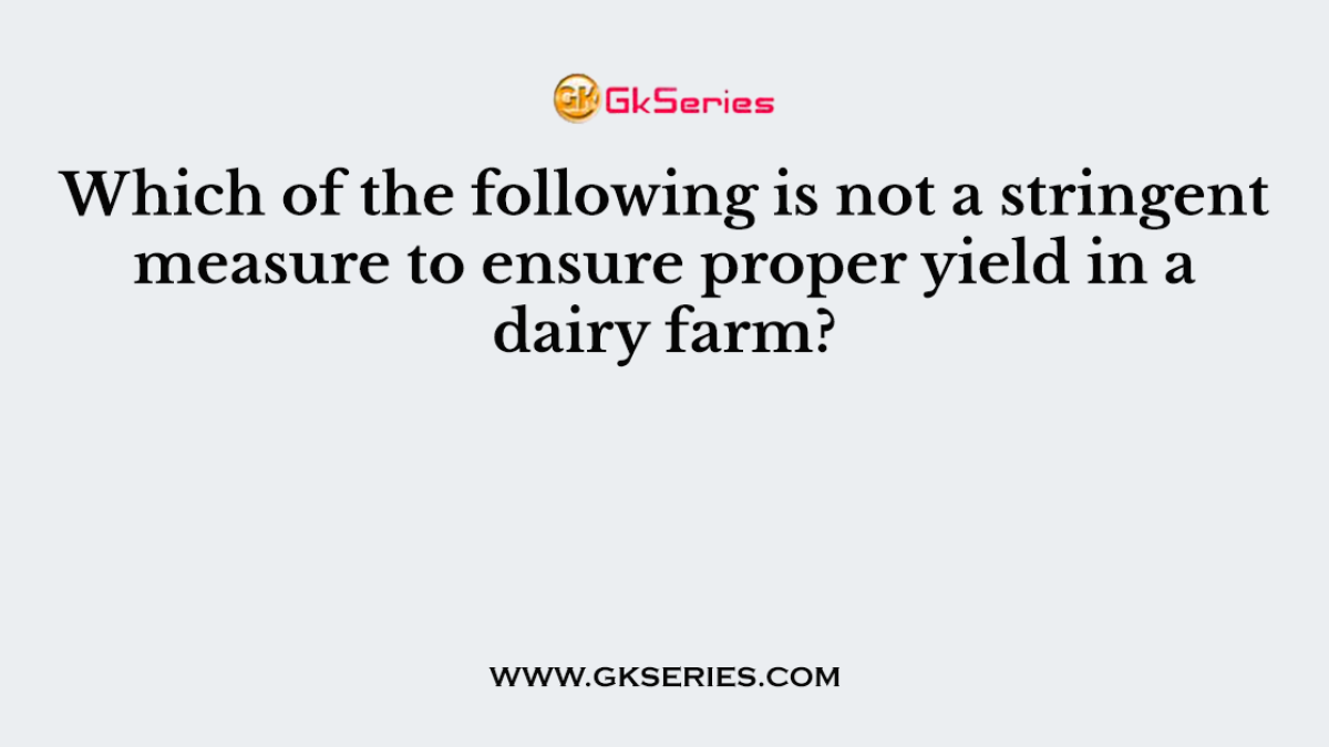 Which of the following is not a stringent measure to ensure proper yield in a dairy farm?
