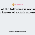 Which of the following is not an argument in favour of social responsibility?