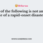 Which of the following is not an example of a rapid-onset disaster?