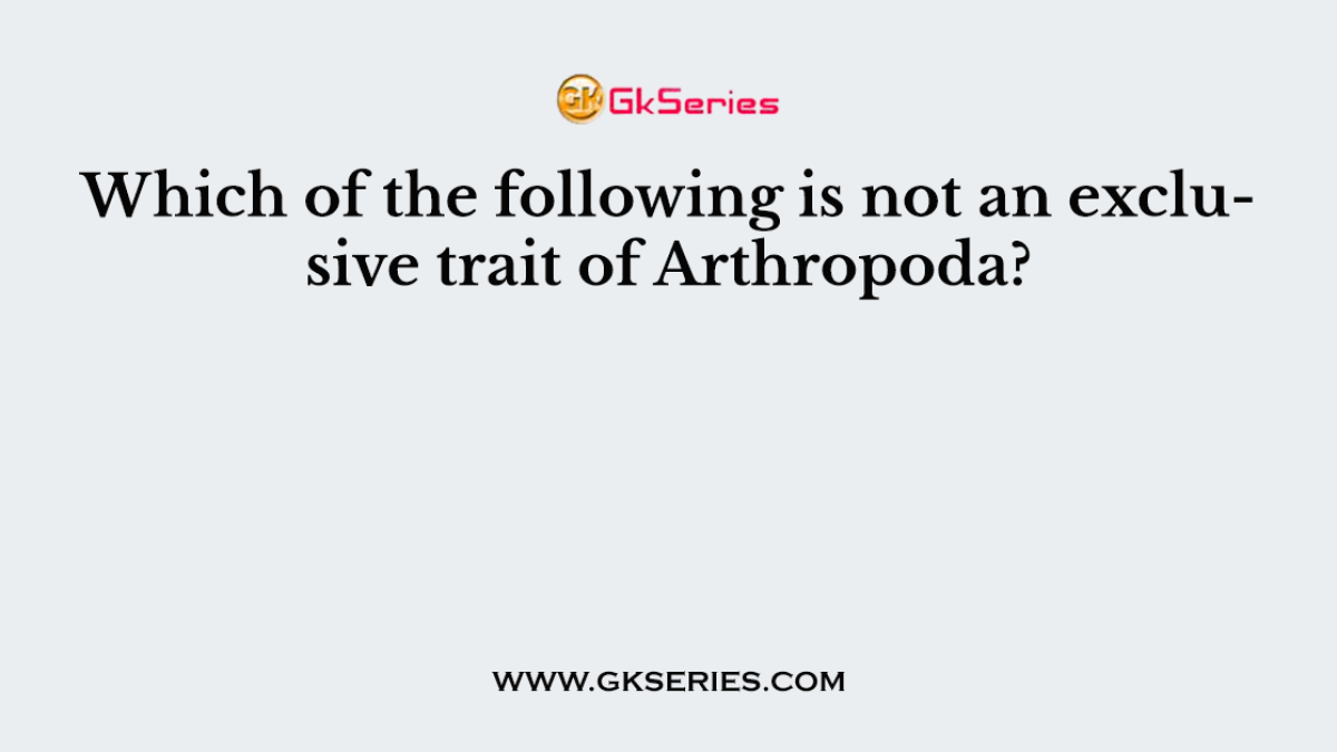 Which of the following is not an exclusive trait of Arthropoda?