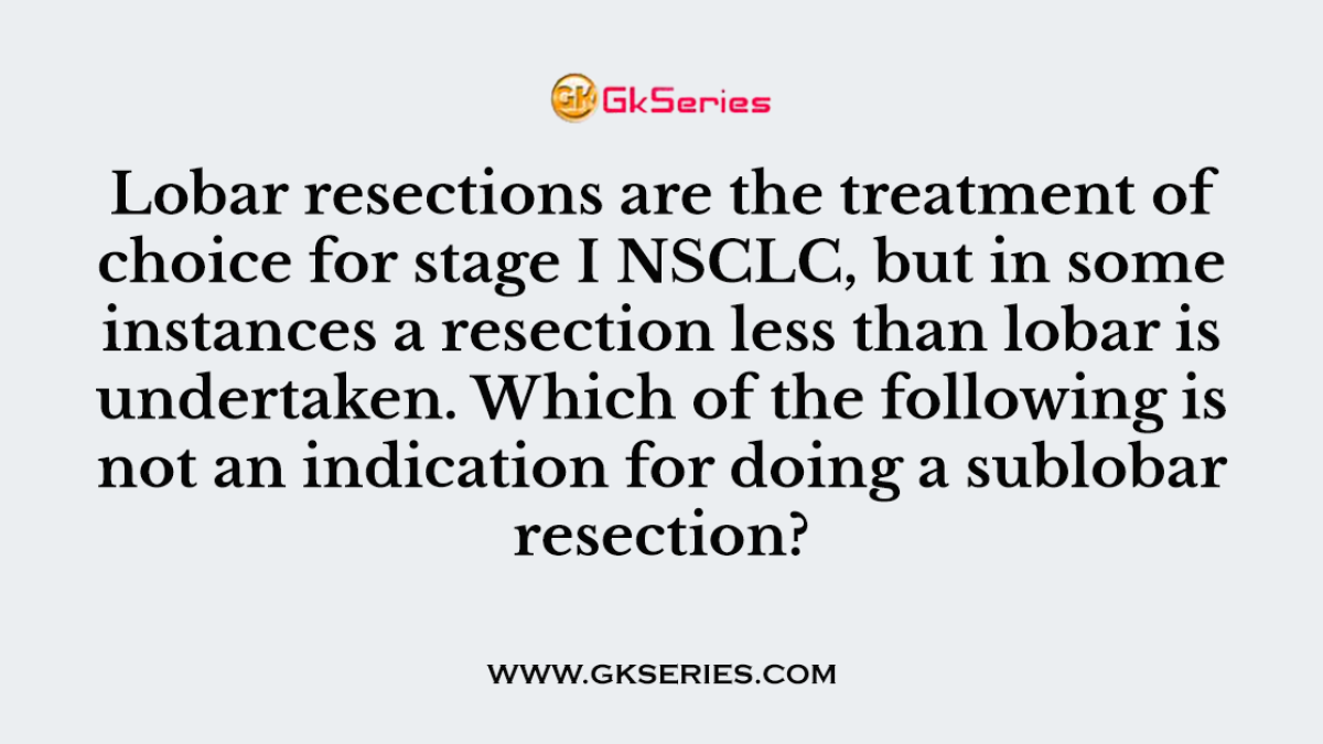 Lobar resections are the treatment of choice for stage I NSCLC, but in some instances a resection less than lobar is undertaken. Which of the following is not an indication for doing a sublobar resection?