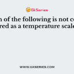 Which of the following is not considered as a temperature scale?