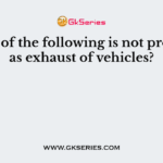 Which of the following is not produced as exhaust of vehicles?