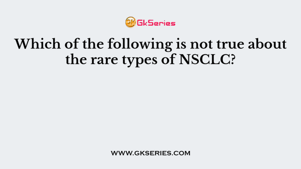 Which of the following is not true about the rare types of NSCLC?