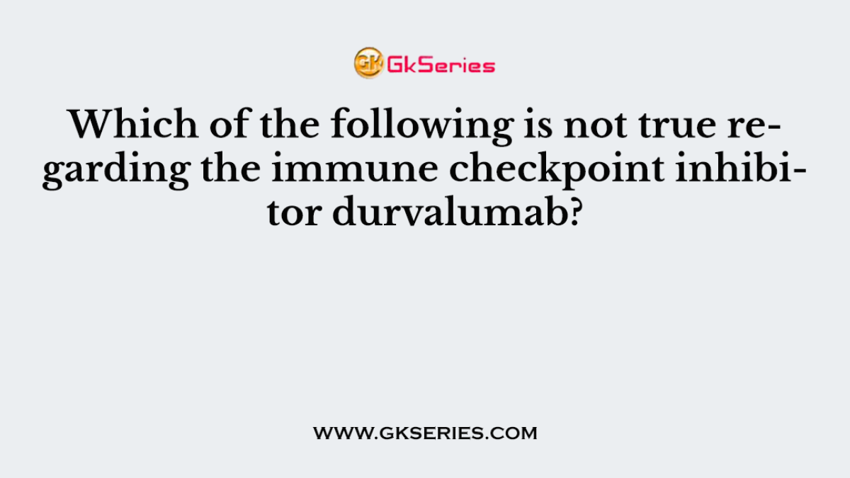 Which of the following is not true regarding the immune checkpoint inhibitor durvalumab?