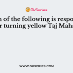 Which of the following is responsible for turning yellow Taj Mahal?