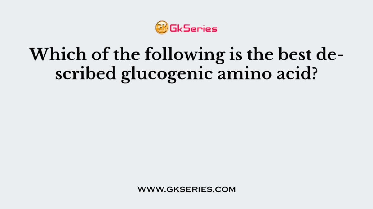 Which of the following is the best described glucogenic amino acid?