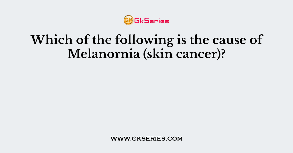 Which of the following is the cause of Melanornia (skin cancer)?