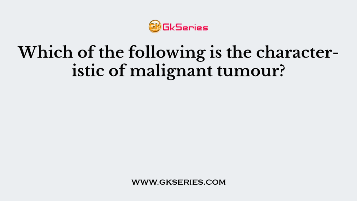 Which of the following is the characteristic of malignant tumour?